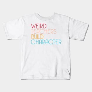 Weird Teachers Build Character Kids T-Shirt